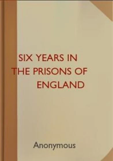 Six Years in the Prisons of England
