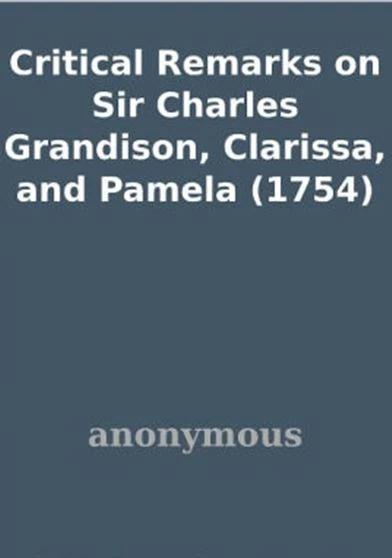 Critical Remarks on Sir Charles Grandison Clarissa and Pamela
