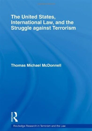 The United States International Law and the Struggle against Terrorism Routledge Research in Terrori