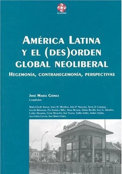 America Latina y El Des Orden Global Neoliberal Hegemonia Contrahegemonia Perspectivas Coleccion Gru