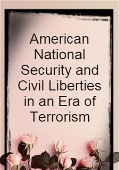 American National Security and Civil Liberties in an Era of Terrorism