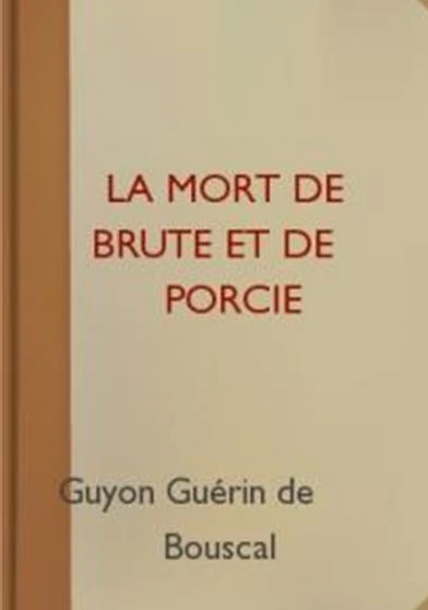 La mort de Brute et de Porcie Ou La vengeance de la mort de César - Tragédie