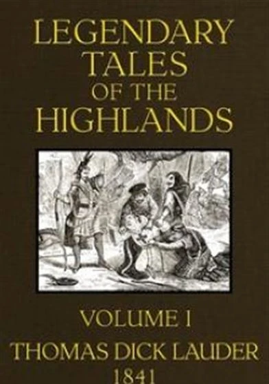 Legendary Tales of the Highlands Volume 1 of 3 A sequel to Highland Rambles