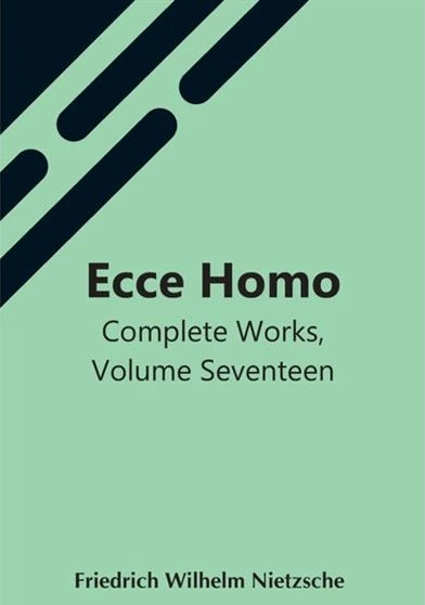 Ecce Homo Complete Works Volume Seventeen