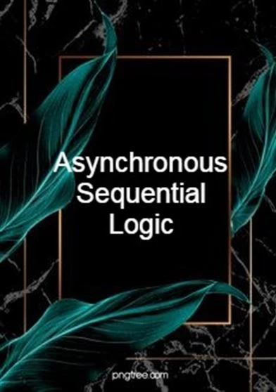 Asynchronous Sequential Logic