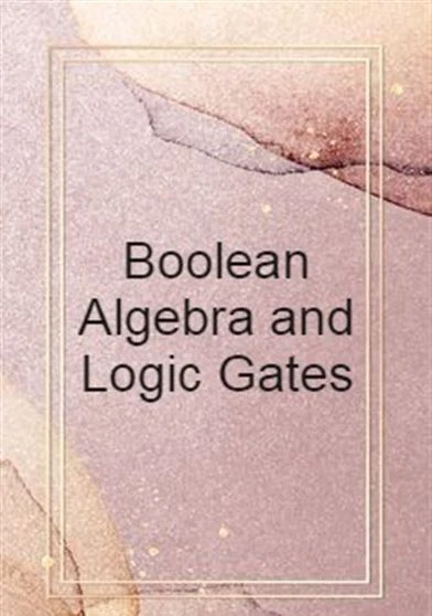Boolean Algebra and Logic Gates