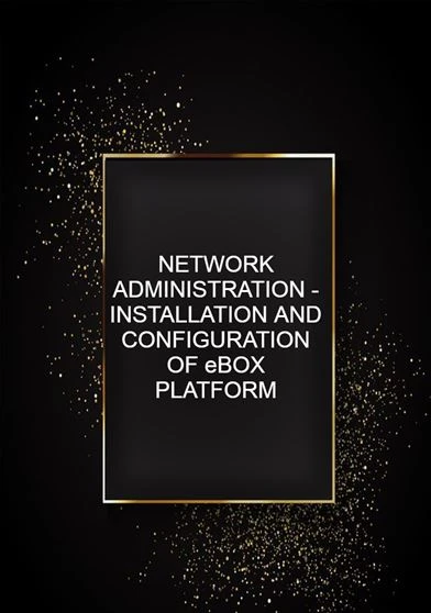 NETWORK ADMINISTRATION - INSTALLATION AND CONFIGURATION OF eBOX PLATFORM